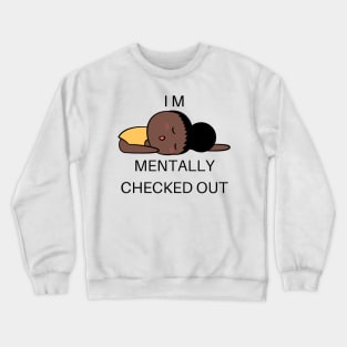 mentally checked out - Graphic Crewneck Sweatshirt